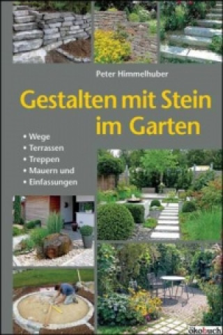 Kniha Gestalten mit Stein im Garten Peter Himmelhuber