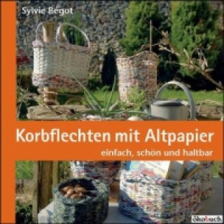 Könyv Korbflechten mit Altpapier Sylvie Bégot