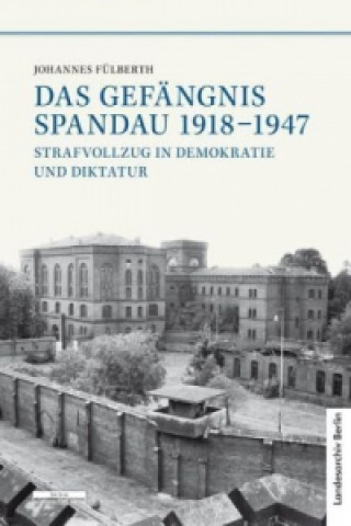 Könyv Das Gefängnis Spandau 1918-1947 Johannes Fülberth