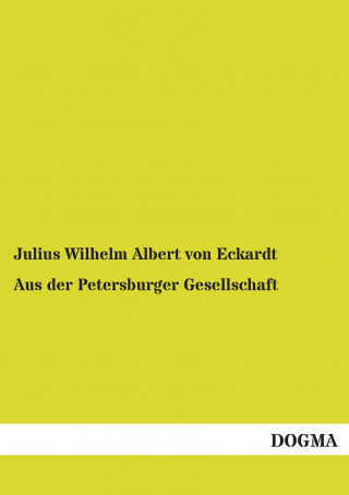 Buch Aus der Petersburger Gesellschaft Julius Wilhelm Albert von Eckardt