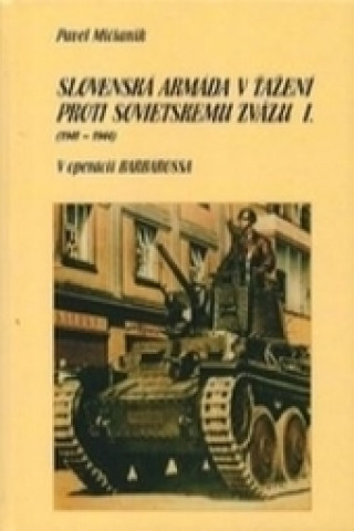 Book Slovenská armáda v ťažení proti Sovietskemu zväzu I. (1941 - 1944) Pavel Mičianik