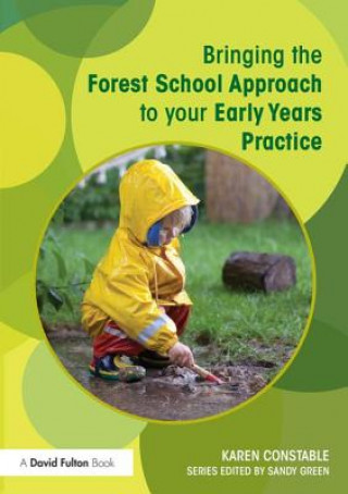 Knjiga Bringing the Forest School Approach to your Early Years Practice Karen Constable