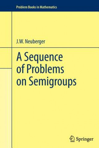 Book Sequence of Problems on Semigroups John Neuberger