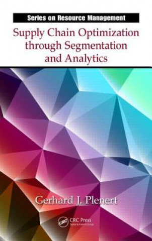 Knjiga Supply Chain Optimization through Segmentation and Analytics Gerhard J Plenert