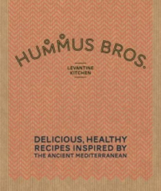 Kniha Hummus Bros. Levantine Kitchen Hummus Bros. Levantine Kitchen