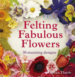 Książka Felting Fabulous Flowers Gillian Harris