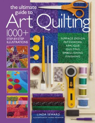 Kniha Ultimate Guide to Art Quilting Linda Seward