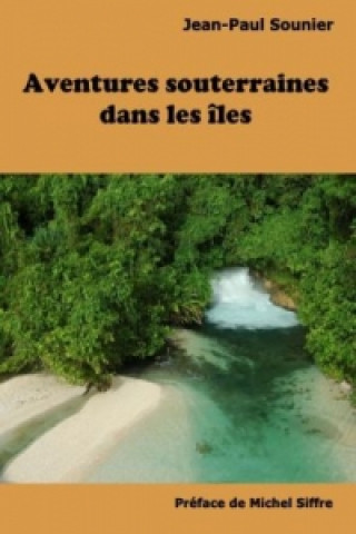 Könyv Aventures souterraines dans les îles Jean-Paul Sounier