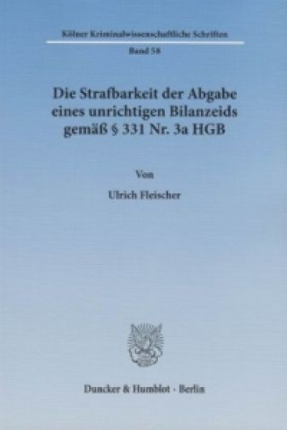 Книга Die Strafbarkeit der Abgabe eines unrichtigen Bilanzeids gemäß 331 Nr. 3a HGB. Ulrich Fleischer