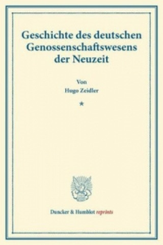 Книга Geschichte des deutschen Genossenschaftswesens der Neuzeit. Hugo Zeidler