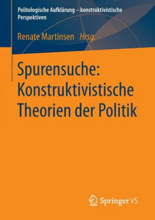 Carte Spurensuche: Konstruktivistische Theorien Der Politik Renate Martinsen