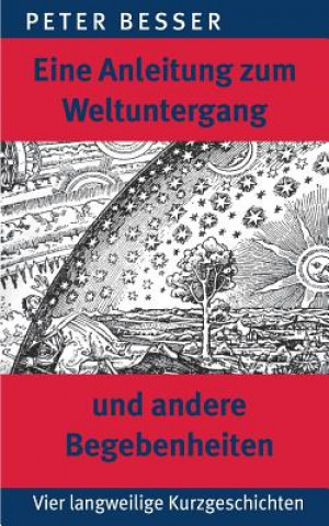 Könyv Eine Anleitung zum Weltuntergang und andere Begebenheiten Peter Besser