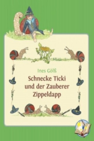 Kniha Schnecke Ticki und der Zauberer Zippeldapp Ines Gölß