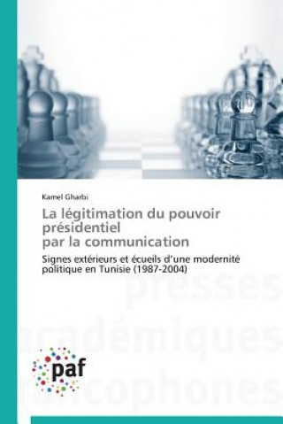 Książka Legitimation Du Pouvoir Presidentiel Par La Communication Kamel Gharbi