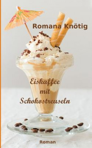 Książka Eiskaffee Mit Schokostreuseln Romana Knötig