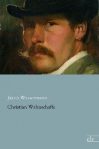 Βιβλίο Christian Wahnschaffe Jakob Wassermann