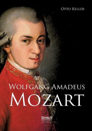 Könyv Wolfgang Amadeus Mozart. Biographie Otto Keller