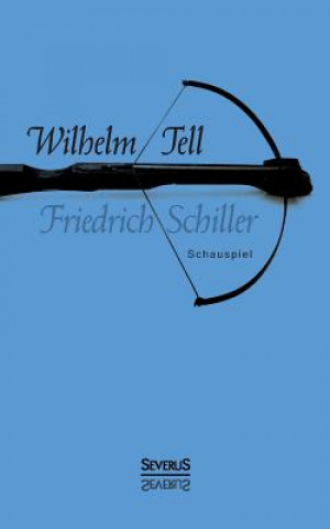 Könyv Wilhelm Tell. Schauspiel Friedrich Schiller