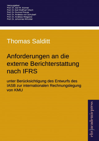Carte Anforderungen an die externe Berichterstattung nach IFRS unter Berücksichtigung des Entwurfs des IASB zur internationalen Rechnungslegung von KMU Thomas Salditt