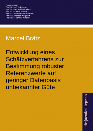 Kniha Entwicklung eines Schätzverfahrens zur Bestimmung robuster Referenzwerte auf geringer Datenbasis unbekannter Güte Marcel Brätz