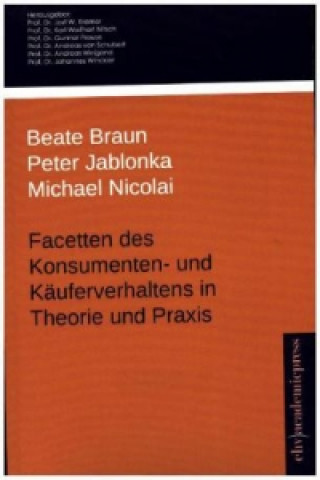 Книга Facetten des Konsumenten- und Käuferverhaltens in Theorie und Praxis Beate Braun