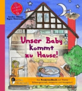 Könyv Unser Baby kommt zu Hause! Das Kindersachbuch zum Thema Schwangerschaft, Hebamme und Hausgeburt Caroline Oblasser