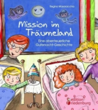 Könyv Mission im Träumeland - Eine abenteuerliche Gutenacht-Geschichte Regina Masaracchia
