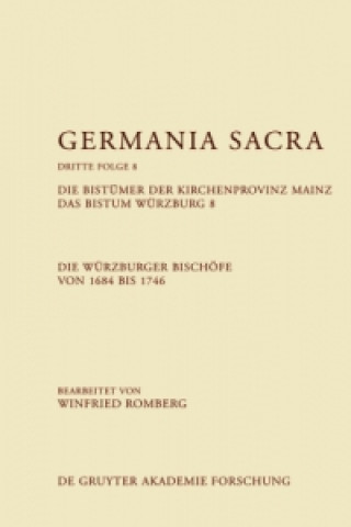 Knjiga Die Bistümer der Kirchenprovinz Mainz. Das Bistum Würzburg 8. Die Würzburger Bischöfe von 1684-1746. Bd.8 Winfried Romberg