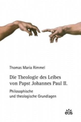 Kniha Die Theologie des Leibes von Papst Johannes Paul II. Thomas Maria Rimmel