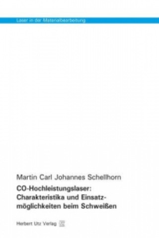 Kniha CO-Hochleistungslaser: Charakteristika und Einsatzmöglichkeiten beim Schweißen Martin Carl Johannes Schellhorn