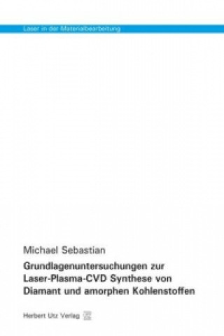 Kniha Grundlagenuntersuchungen zur Laser-Plasma-CVD Synthese von Diamant und amorphen Kohlenstoffen Michael Sebastian