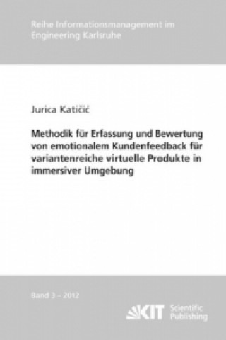 Kniha Methodik für Erfassung und Bewertung von emotionalem Kundenfeedback für variantenreiche virtuelle Produkte in immersiver Umgebung Jurica Katicic