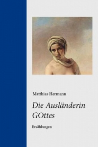 Kniha Die Ausländerin GOttes Matthias Hermann