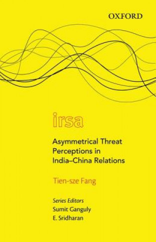 Livre Asymmetrical Threat Perceptions in India-China Relations Tien Sze Fang