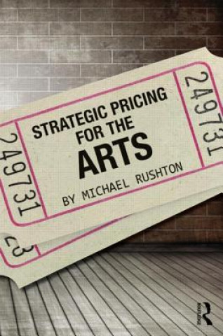 Könyv Strategic Pricing for the Arts Michael Rushton