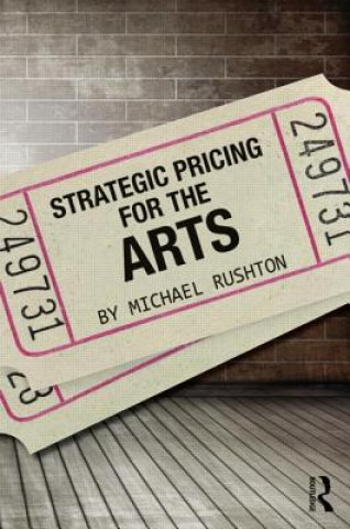 Book Strategic Pricing for the Arts Michael Rushton