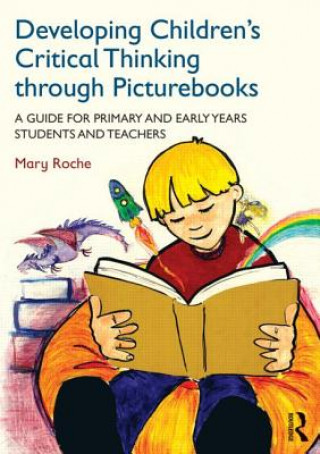 Könyv Developing Children's Critical Thinking through Picturebooks Mary Roche