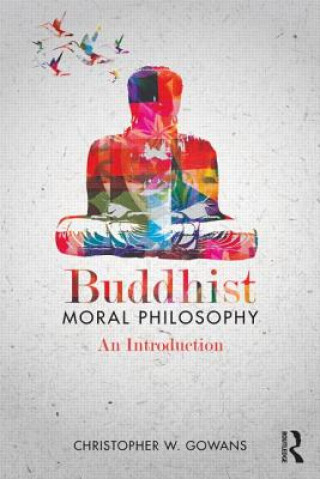 Kniha Buddhist Moral Philosophy Christopher W Gowans