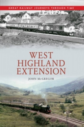 Książka West Highland Extension Great Railway Journeys Through Time John McGregor