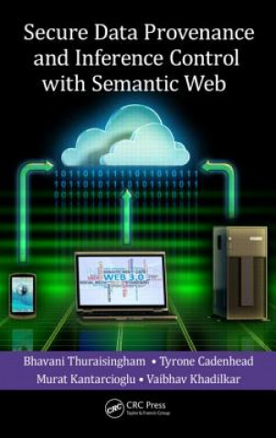 Buch Secure Data Provenance and Inference Control with Semantic Web Bhavani Thuraisingham