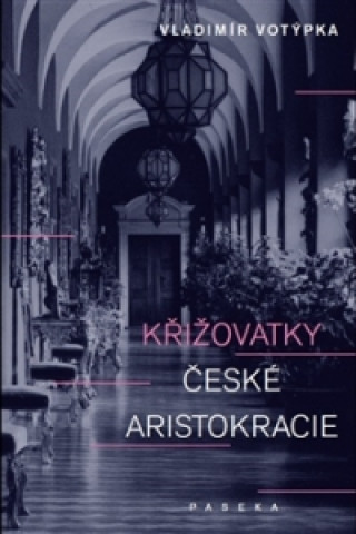 Kniha Křižovatky české aristokracie Vladimír Votýpka