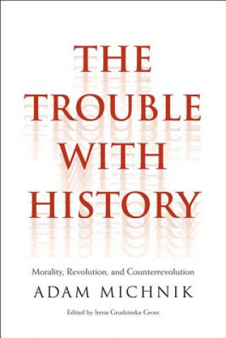 Carte Trouble with History Adam Michnik