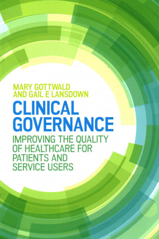 Kniha Clinical Governance: Improving the quality of healthcare for patients and service users Mary Gottwald