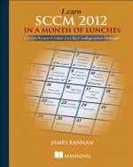 Carte Learn SCCM 2012 in a Month of Lunches James C. Bannan