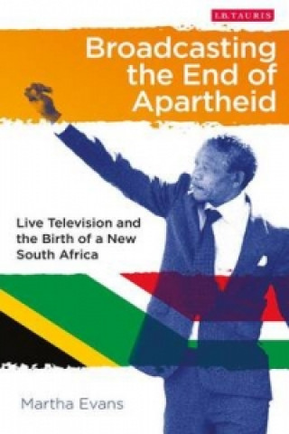 Kniha Broadcasting the End of Apartheid MJ Evans