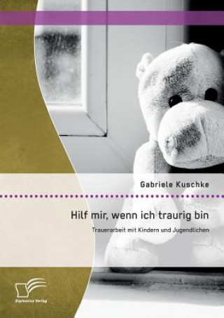 Kniha Hilf mir, wenn ich traurig bin Gabriele Kuschke