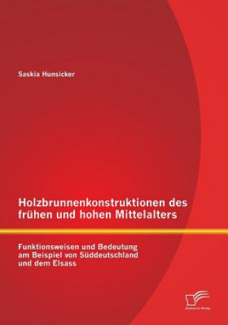 Kniha Holzbrunnenkonstruktionen des fruhen und hohen Mittelalters Saskia Hunsicker