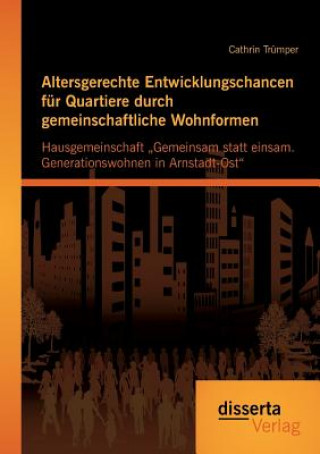 Knjiga Altersgerechte Entwicklungschancen fur Quartiere durch gemeinschaftliche Wohnformen Cathrin Trümper