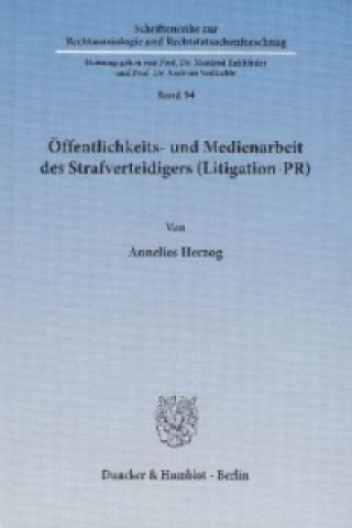 Könyv Öffentlichkeits- und Medienarbeit des Strafverteidigers (Litigation-PR) Annelies Herzog