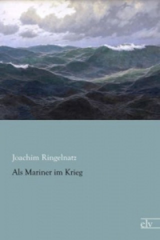 Könyv Als Mariner im Krieg Joachim Ringelnatz